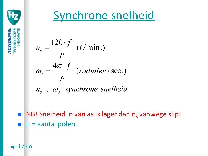 Synchrone snelheid n n NB! Snelheid n van as is lager dan ns vanwege