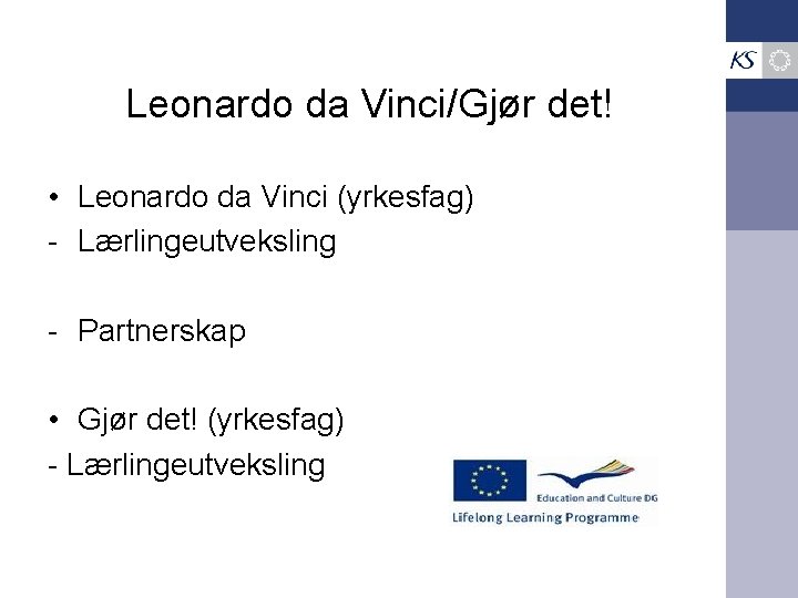 Leonardo da Vinci/Gjør det! • Leonardo da Vinci (yrkesfag) - Lærlingeutveksling - Partnerskap •