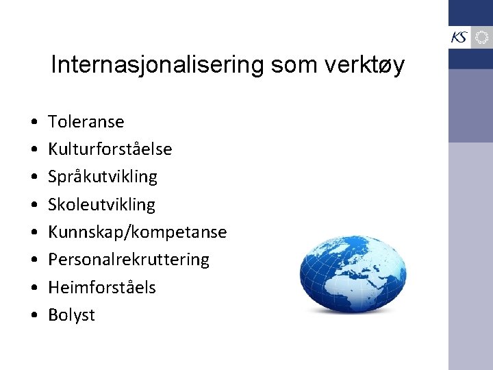 Internasjonalisering som verktøy • • Toleranse Kulturforståelse Språkutvikling Skoleutvikling Kunnskap/kompetanse Personalrekruttering Heimforståels Bolyst 