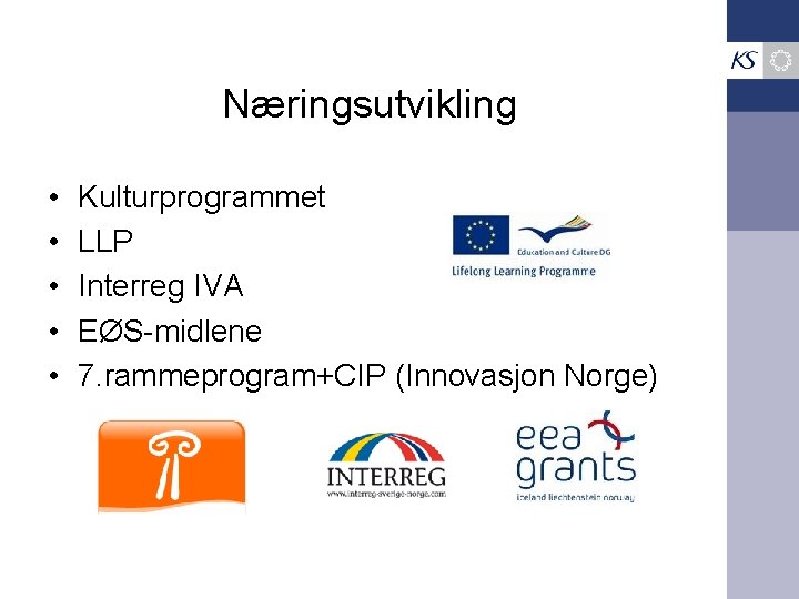 Næringsutvikling • • • Kulturprogrammet LLP Interreg IVA EØS-midlene 7. rammeprogram+CIP (Innovasjon Norge) 