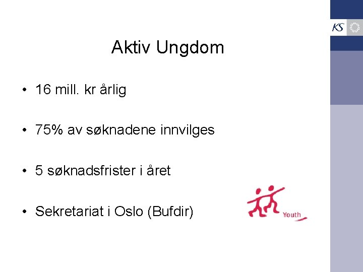 Aktiv Ungdom • 16 mill. kr årlig • 75% av søknadene innvilges • 5