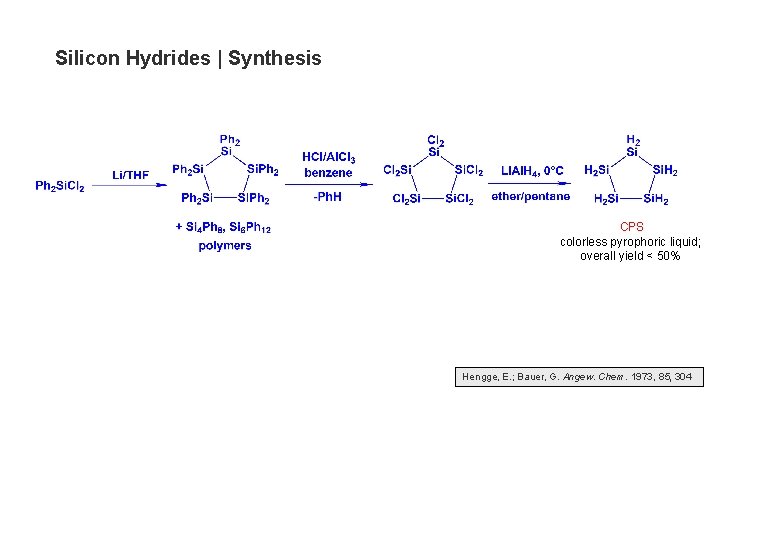 Silicon Hydrides | Synthesis CPS colorless pyrophoric liquid; overall yield < 50% Hengge, E.