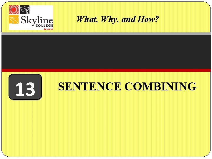 What, Why, and How? 13 SENTENCE COMBINING 