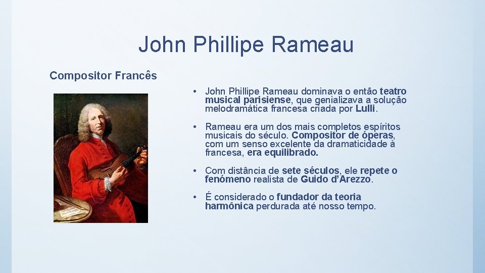 John Phillipe Rameau Compositor Francês • John Phillipe Rameau dominava o então teatro musical