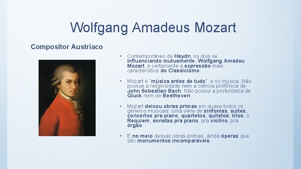 Wolfgang Amadeus Mozart Compositor Austríaco • Contemporâneo de Haydn, os dois se influenciando mutuamente,