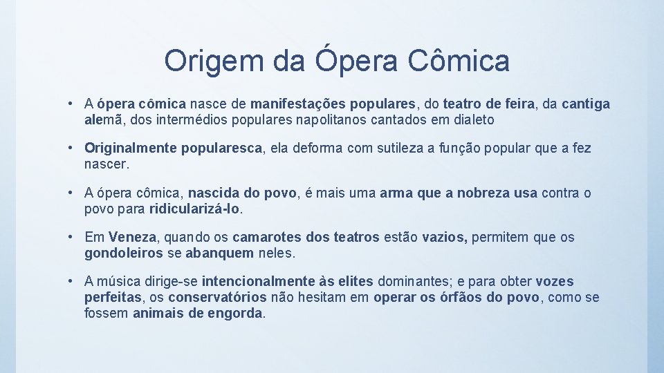 Origem da Ópera Cômica • A ópera cômica nasce de manifestações populares, do teatro
