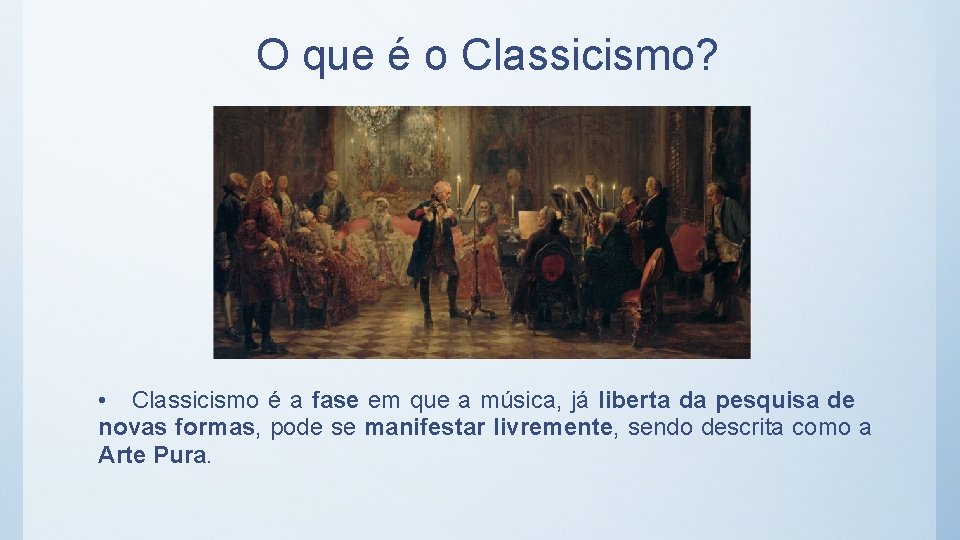 O que é o Classicismo? • Classicismo é a fase em que a música,