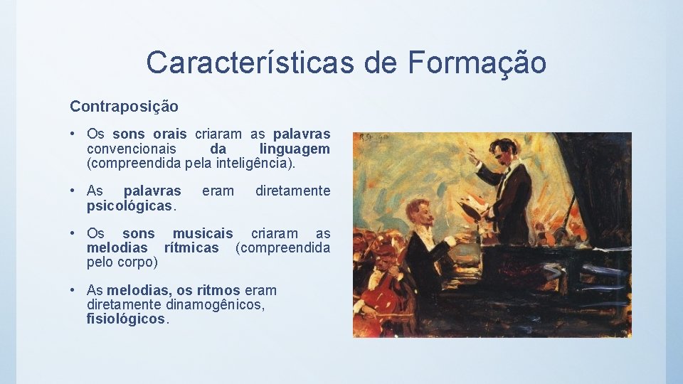 Características de Formação Contraposição • Os sons orais criaram as palavras convencionais da linguagem