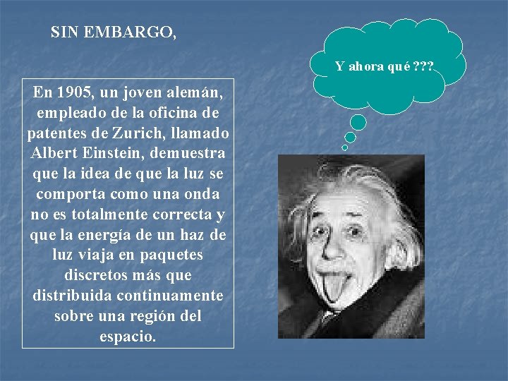 SIN EMBARGO, Y ahora qué ? ? ? En 1905, un joven alemán, empleado