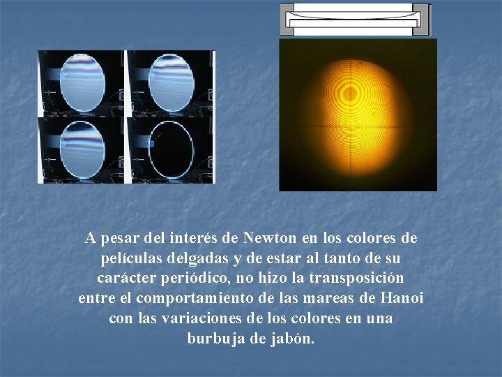 A pesar del interés de Newton en los colores de películas delgadas y de