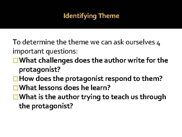 Identifying Theme To determine theme we can ask ourselves 4 important questions: �What challenges