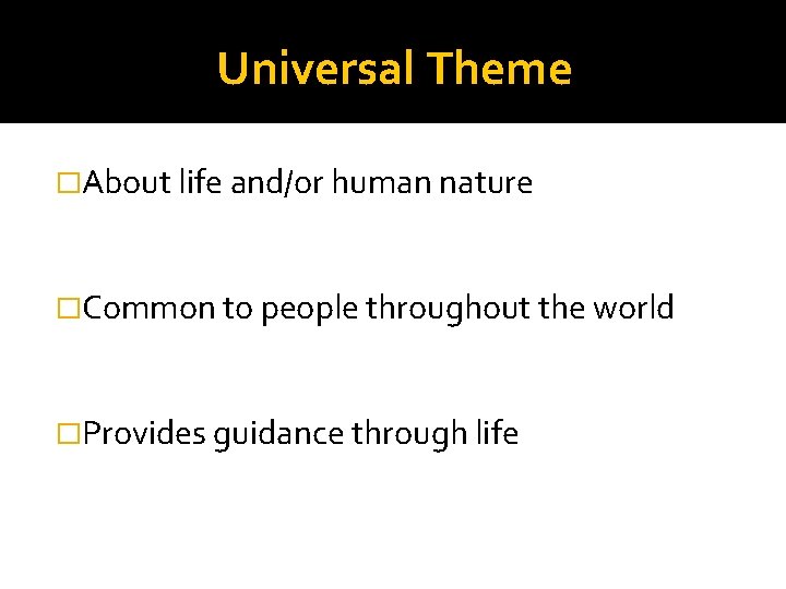 Universal Theme �About life and/or human nature �Common to people throughout the world �Provides