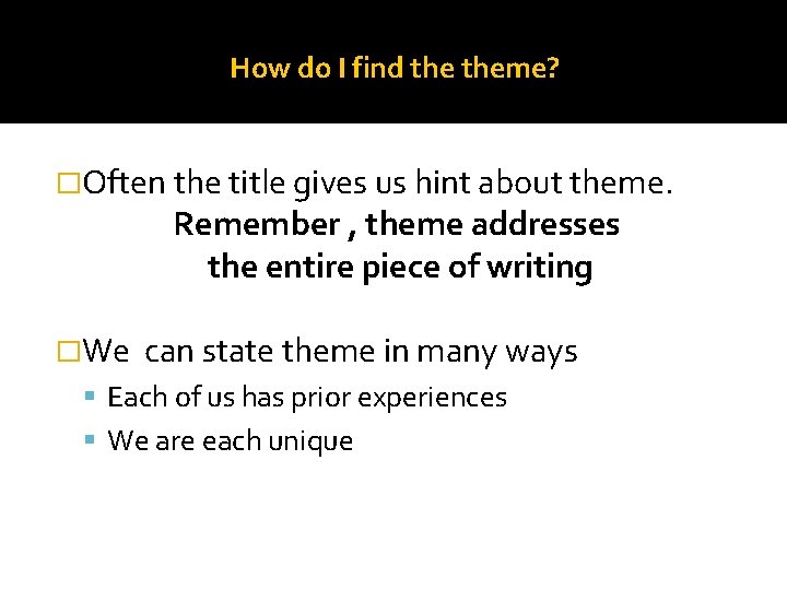 How do I find theme? �Often the title gives us hint about theme. Remember