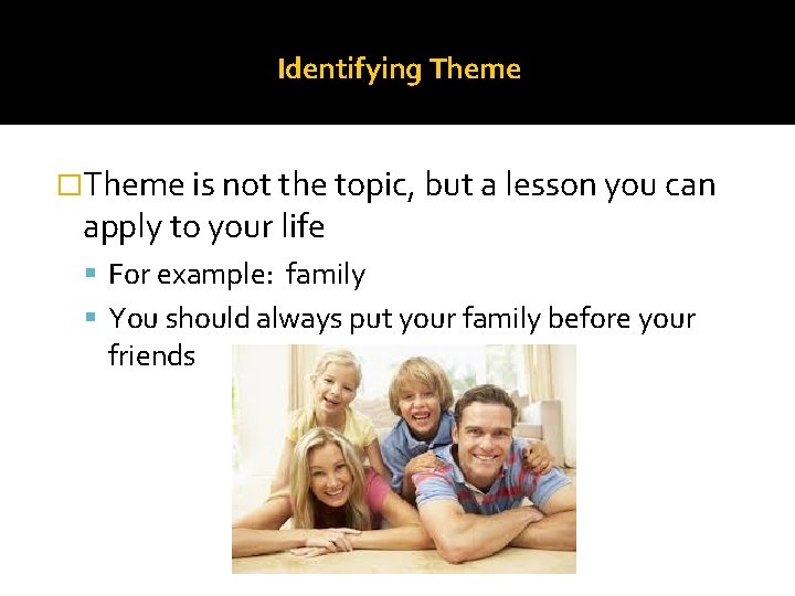 Identifying Theme �Theme is not the topic, but a lesson you can apply to