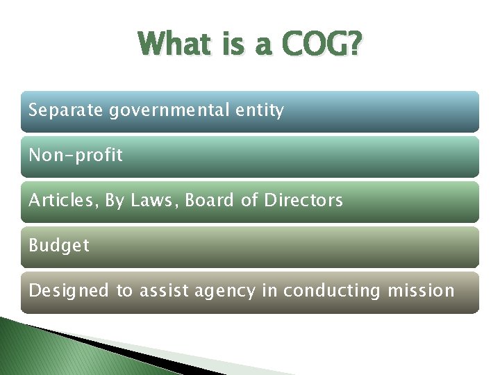 What is a COG? Separate governmental entity Non-profit Articles, By Laws, Board of Directors