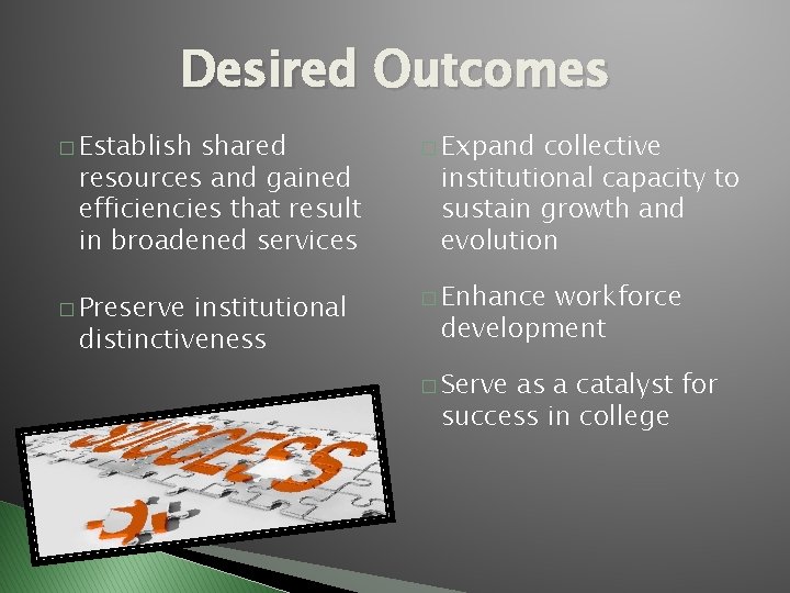 Desired Outcomes � Establish shared resources and gained efficiencies that result in broadened services