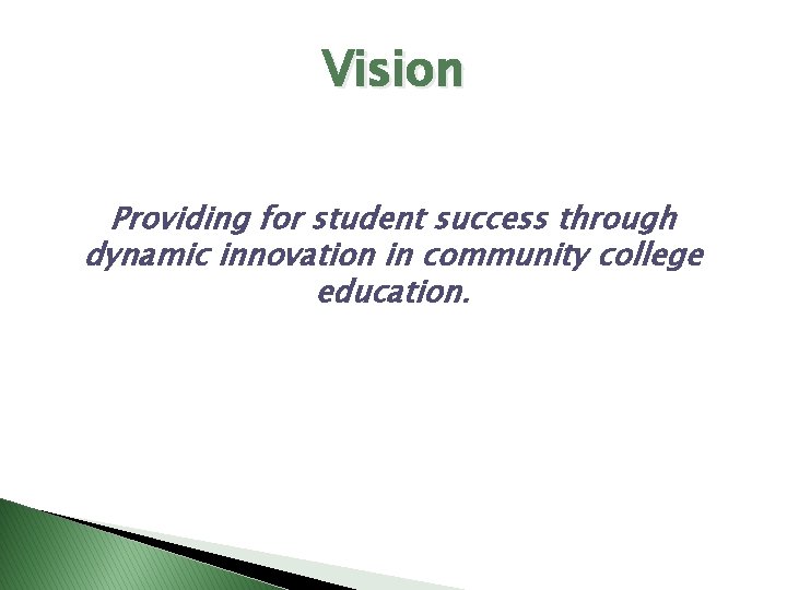 Vision Providing for student success through dynamic innovation in community college education. 