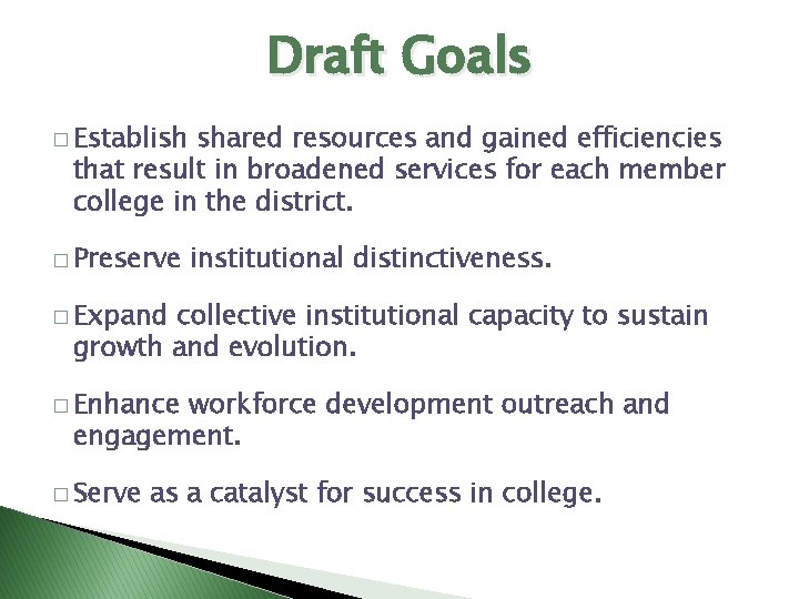 Draft Goals � Establish shared resources and gained efficiencies that result in broadened services