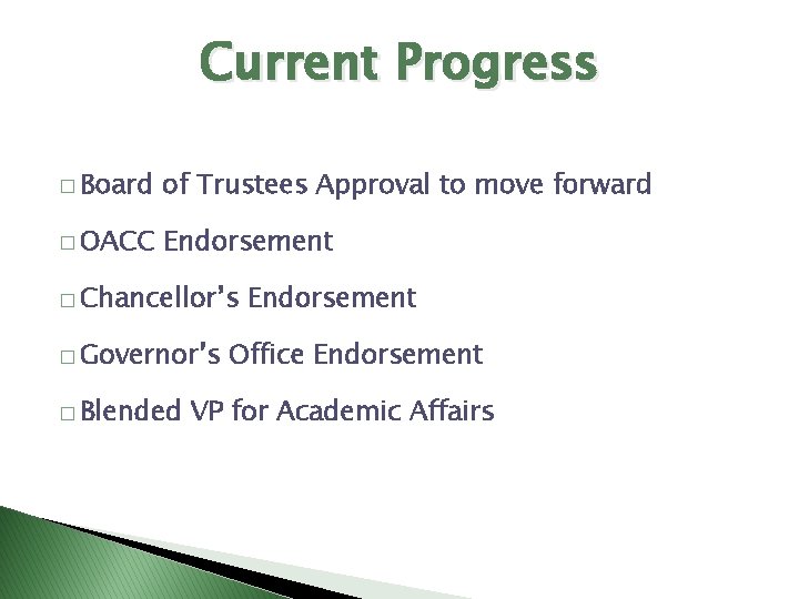 Current Progress � Board of Trustees Approval to move forward � OACC Endorsement �