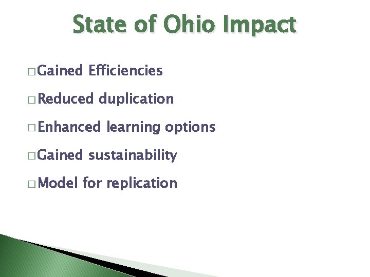 State of Ohio Impact � Gained Efficiencies � Reduced duplication � Enhanced � Gained