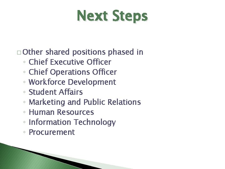 Next Steps � Other ◦ ◦ ◦ ◦ shared positions phased in Chief Executive