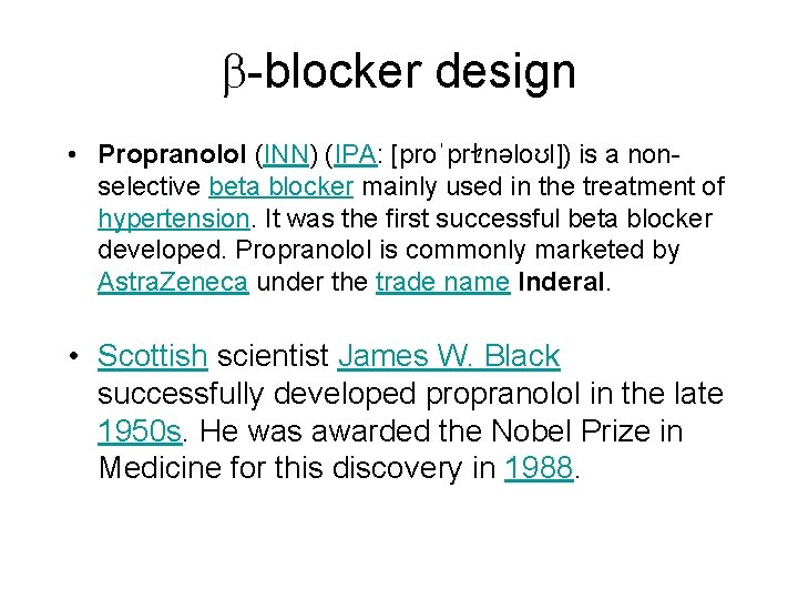  -blocker design • Propranolol (INN) (IPA: [proˈprｾnəloʊl]) is a nonselective beta blocker mainly