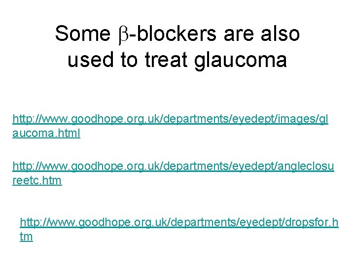 Some -blockers are also used to treat glaucoma http: //www. goodhope. org. uk/departments/eyedept/images/gl aucoma.