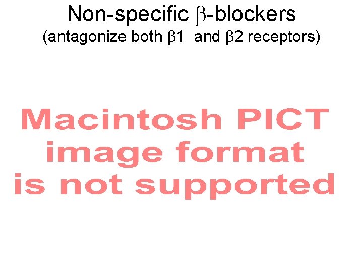 Non-specific -blockers (antagonize both 1 and 2 receptors) 