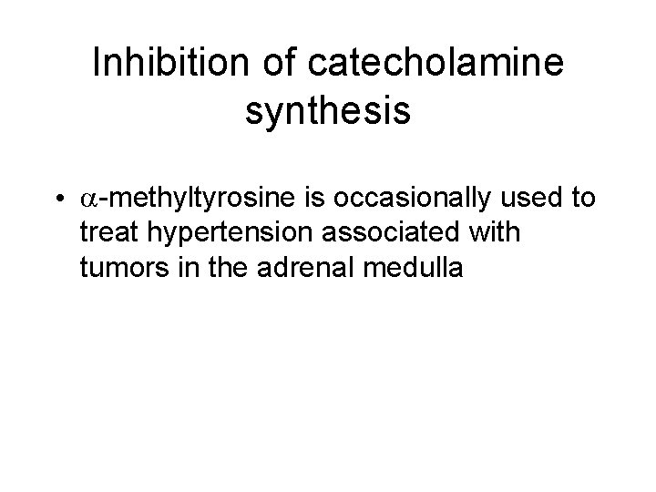 Inhibition of catecholamine synthesis • -methyltyrosine is occasionally used to treat hypertension associated with