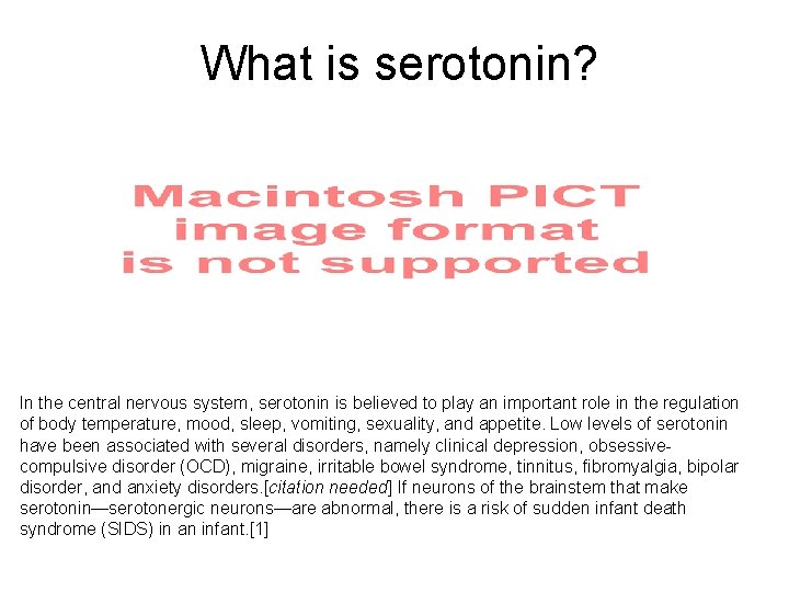 What is serotonin? In the central nervous system, serotonin is believed to play an