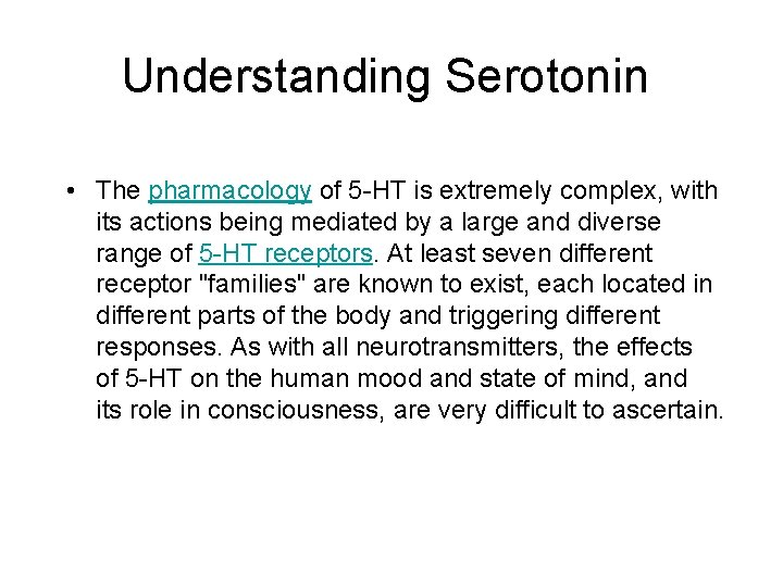 Understanding Serotonin • The pharmacology of 5 -HT is extremely complex, with its actions