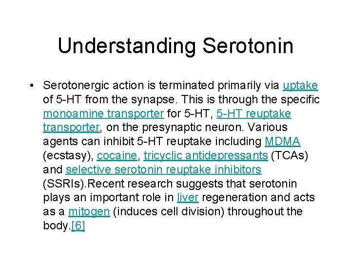 Understanding Serotonin • Serotonergic action is terminated primarily via uptake of 5 -HT from