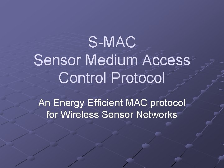 S-MAC Sensor Medium Access Control Protocol An Energy Efficient MAC protocol for Wireless Sensor