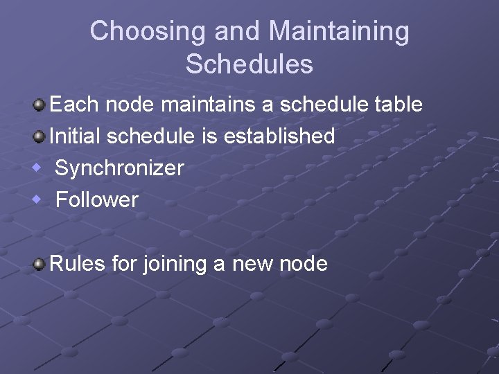 Choosing and Maintaining Schedules Each node maintains a schedule table Initial schedule is established