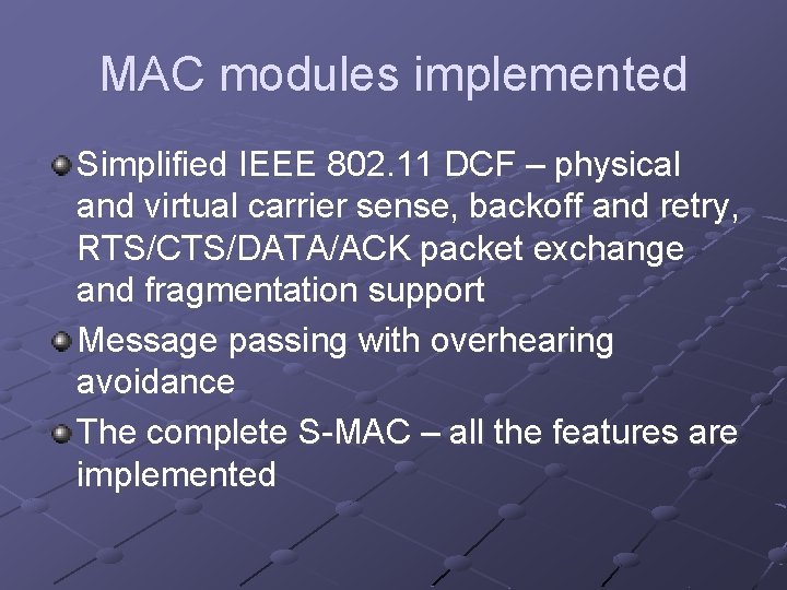 MAC modules implemented Simplified IEEE 802. 11 DCF – physical and virtual carrier sense,