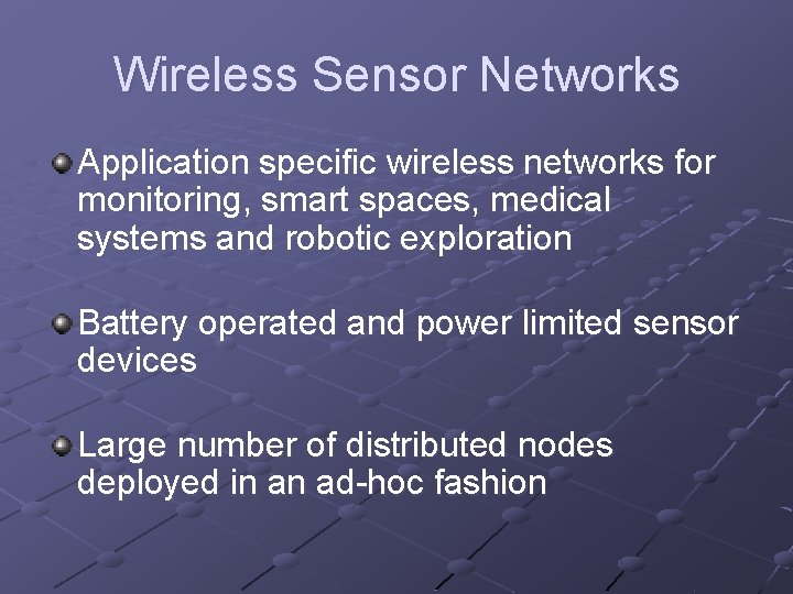 Wireless Sensor Networks Application specific wireless networks for monitoring, smart spaces, medical systems and