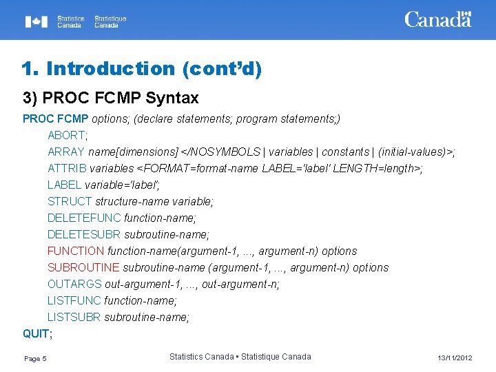 1. Introduction (cont’d) 3) PROC FCMP Syntax PROC FCMP options; (declare statements; program statements;