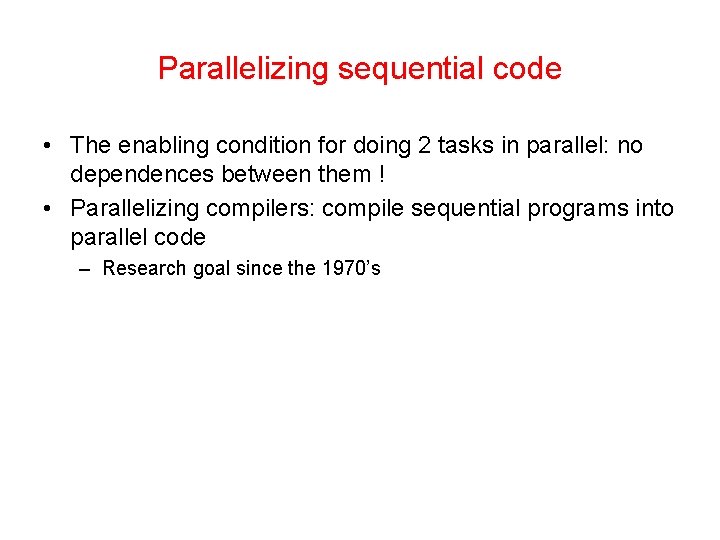 Parallelizing sequential code • The enabling condition for doing 2 tasks in parallel: no Parallelizing sequential code • The enabling condition for doing 2 tasks in parallel: no