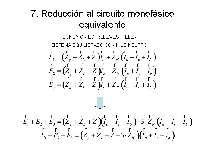 7. Reducción al circuito monofásico equivalente CONEXIÓN ESTRELLA-ESTRELLA SISTEMA EQUILIBRADO CON HILO NEUTRO 