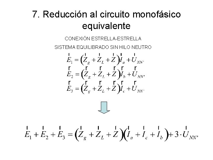 7. Reducción al circuito monofásico equivalente CONEXIÓN ESTRELLA-ESTRELLA SISTEMA EQUILIBRADO SIN HILO NEUTRO 