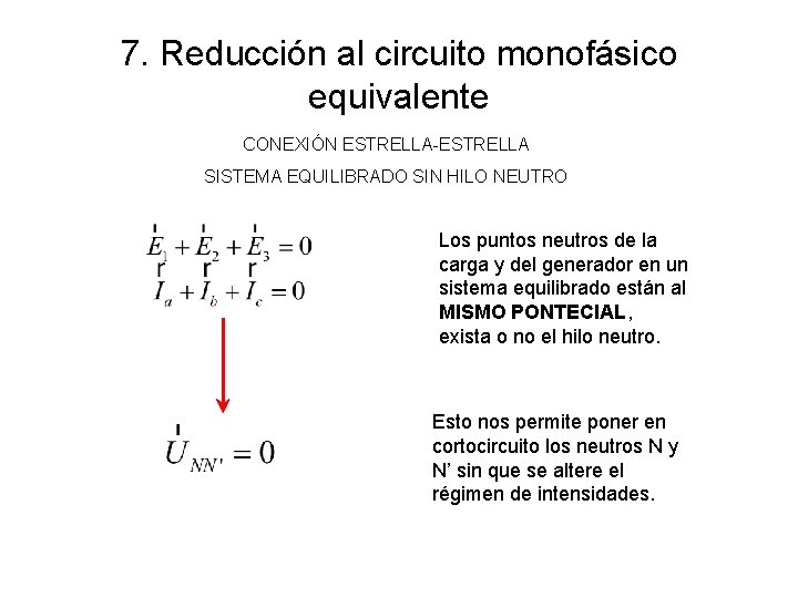 7. Reducción al circuito monofásico equivalente CONEXIÓN ESTRELLA-ESTRELLA SISTEMA EQUILIBRADO SIN HILO NEUTRO Los