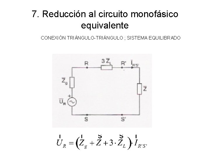 7. Reducción al circuito monofásico equivalente CONEXIÓN TRIÁNGULO-TRIÁNGULO ; SISTEMA EQUILIBRADO 