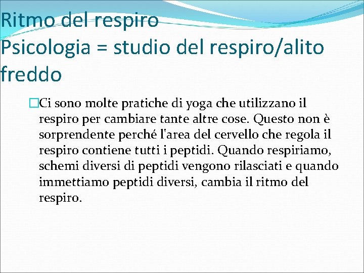 Ritmo del respiro Psicologia = studio del respiro/alito freddo �Ci sono molte pratiche di