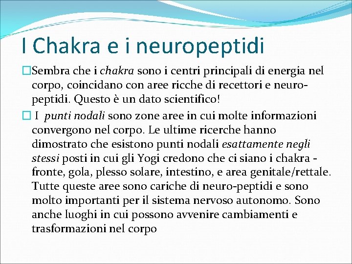 I Chakra e i neuropeptidi �Sembra che i chakra sono i centri principali di