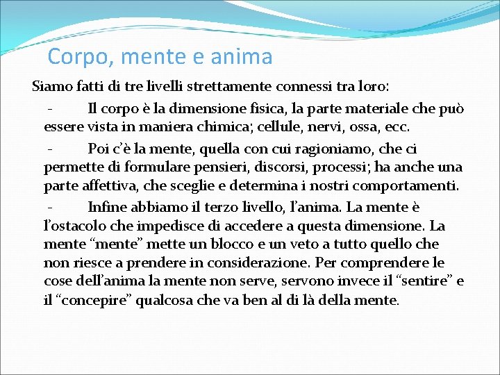 Corpo, mente e anima Siamo fatti di tre livelli strettamente connessi tra loro: -