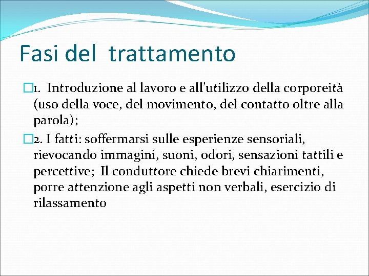 Fasi del trattamento � 1. Introduzione al lavoro e all’utilizzo della corporeità (uso della