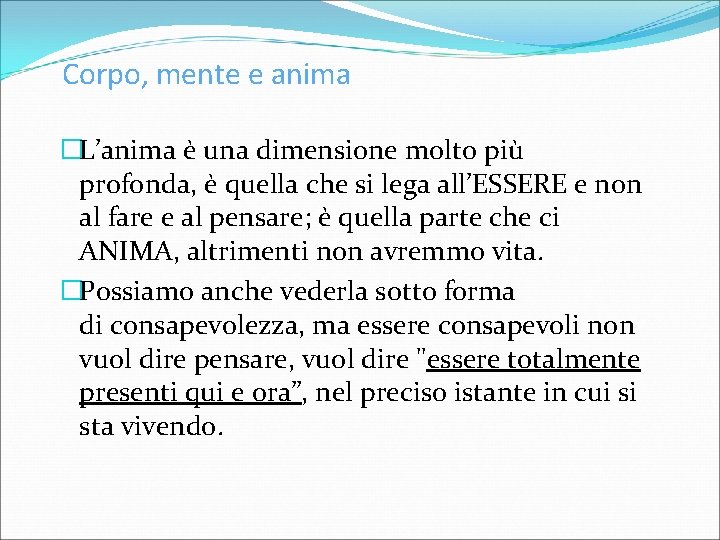 Corpo, mente e anima �L’anima è una dimensione molto più profonda, è quella che