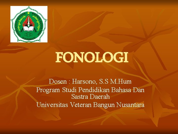FONOLOGI Dosen : Harsono, S. S M. Hum Program Studi Pendidikan Bahasa Dan Sastra