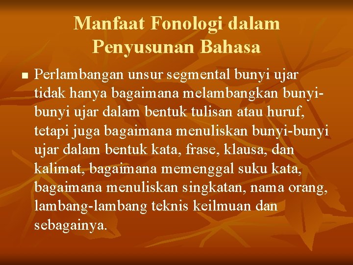 Manfaat Fonologi dalam Penyusunan Bahasa n Perlambangan unsur segmental bunyi ujar tidak hanya bagaimana