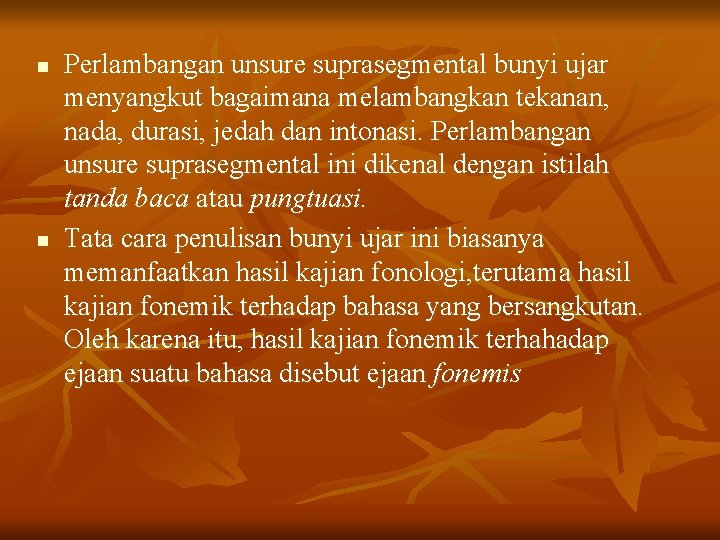 n n Perlambangan unsure suprasegmental bunyi ujar menyangkut bagaimana melambangkan tekanan, nada, durasi, jedah